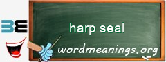 WordMeaning blackboard for harp seal